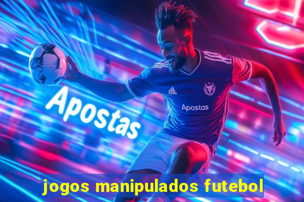 jogos manipulados futebol